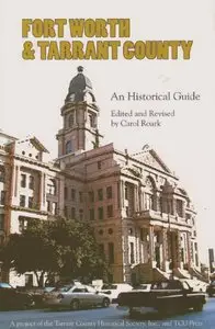 Carol Roark - Fort Worth and Tarrant County: An Historical Guide
