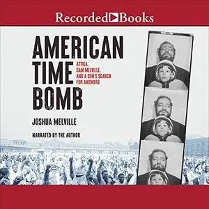 American Time Bomb: Attica, Sam Melville, and a Son’s Search for Answers [Audiobook]