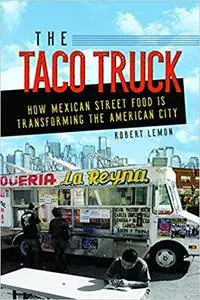 The Taco Truck: How Mexican Street Food Is Transforming the American City