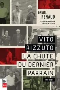 Daniel Renaud, "Vito Rizzuto : La chute du dernier parrain"