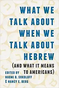 What We Talk about When We Talk about Hebrew (and What It Means to Americans)