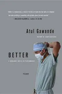 Better : A Surgeon’s Notes on Performance