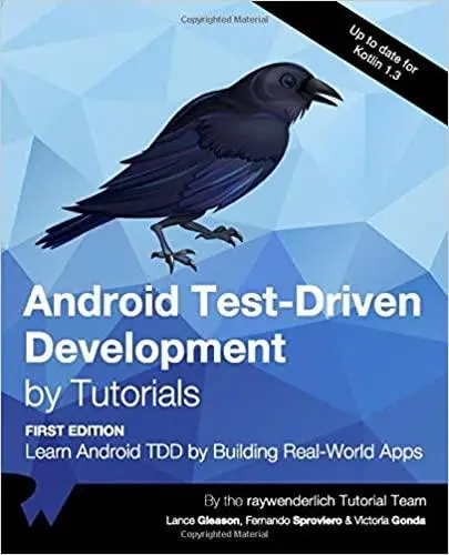 Android Test-Driven Development by Tutorials (First Edition): Learn Android TDD by Building Real-World Apps