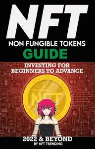 NFT (Non Fungible Tokens) Investing Guide for Beginners to Advance 2022 & Beyond