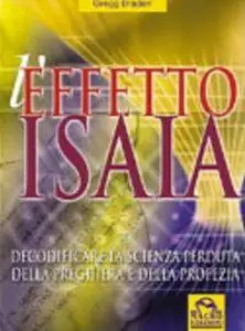 Gregg Braden - L’effetto Isaia. Decodificare la scienza perduta della preghiera e della profezia