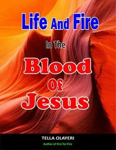 «Life And Fire In The Blood Of Jesus» by Tella Olayeri