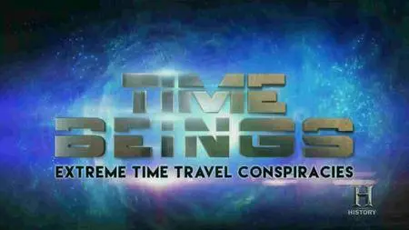 History Channel - Time Beings: Extreme Time Travel Conspiracies (2016)