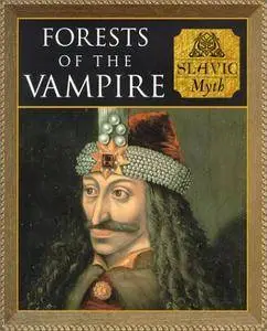 Forests of the Vampires: Slavic Myth (Myth and Mankind)