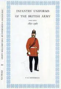 Infantry Uniforms of the British Army Third Series: 1850-1960