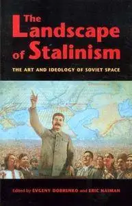 The Landscape of Stalinism: The Art and Ideology of Soviet Space (Repost)