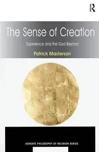 The Sense of Creation (Ashgate Philosophy of Religion Series)