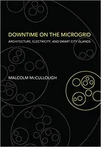 Downtime on the Microgrid: Architecture, Electricity, and Smart City Islands