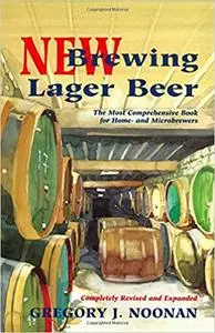 New Brewing Lager Beer: The Most Comprehensive Book for Home and Microbrewers, 2nd Edition