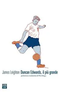 James Leighton - Duncan Edwards, il più grande