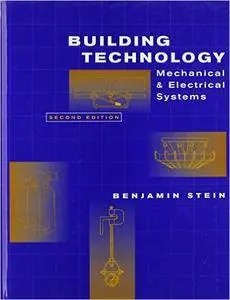 Building Technology: Mechanical and Electrical Systems, 2nd Edition (Repost)