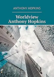 «Worldview Anthony Hopkins» by Hopkins Anthony
