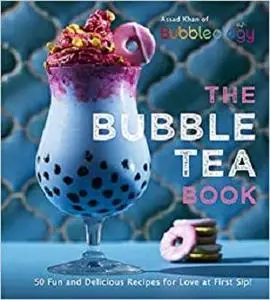 The Bubble Tea Book: 50 Fun and Delicious Recipes for Love at First Sip!