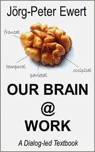 Our Brain @ Work: A Dialog-led Textbook