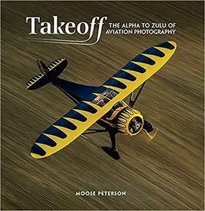 Takeoff: The Alpha to Zulu of Aviation Photography
