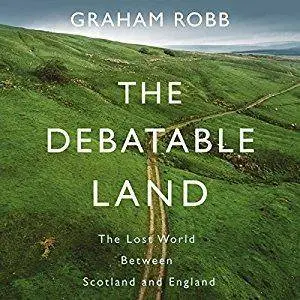 The Debatable Land: The Lost World Between Scotland and England [Audiobook]