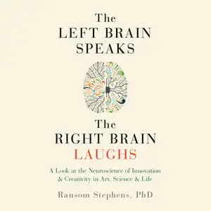 «The Left Brain Speaks and the Right Brain Laughs» by Ransom Stephens