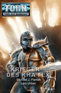 «Torn - Band 58: Krieger des Kha'tex» by Michael J. Parrish,Lars Urban