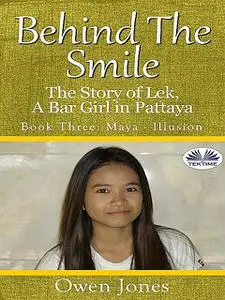 «Maya – Illusion: Behind the Smile, the Story of Lek, a Bar Girl In Pattaya» by Owen Jones