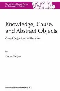 Knowledge, Cause, and Abstract Objects: Causal Objections to Platonism