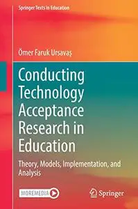 Conducting Technology Acceptance Research in Education: Theory, Models, Implementation, and Analysis