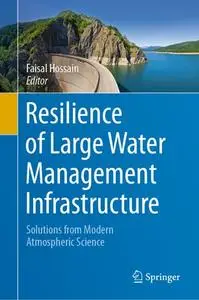 Resilience of Large Water Management Infrastructure: Solutions from Modern Atmospheric Science