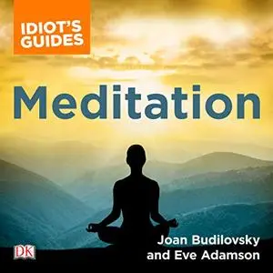 The Complete Idiot's Guide to Meditation: How to Heal Through the Mind/Body Connection [Audiobook]