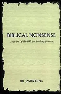 Biblical Nonsense: A Review of the Bible for Doubting Christians