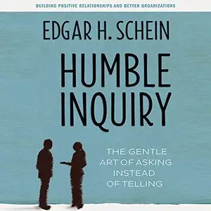 Humble Inquiry: The Gentle Art of Asking Instead of Telling [Audiobook]