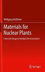 Materials for Nuclear Plants: From Safe Design to Residual Life Assessments