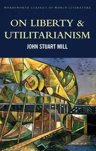 «On Liberty & Utilitarianism» by John Stuart Mill
