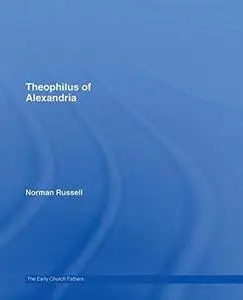 Theophilus of Alexandria (The Early Church Fathers)