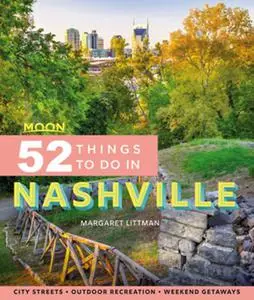 Moon 52 Things to Do in Nashville: Local Spots, Outdoor Recreation, Getaways (Moon Travel Guides)