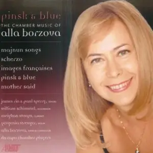 Alla Borzova - Pinsk and Blue, Majnun Songs, Scherzo, Images Francaises, Mother Said