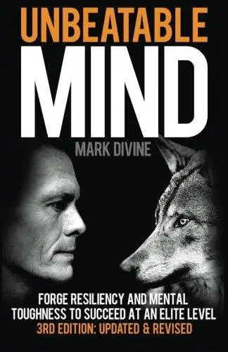 Unbeatable Mind: Forge Resiliency and Mental Toughness to Succeed at an Elite Level