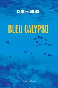 Charles Aubert, "Bleu Calypso: Roman policier dans l'étang des Moures"