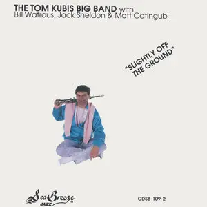Tom Kubis Big Band  - Slightly Off The Ground (1989)