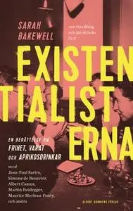 «Existentialisterna : En historia om frihet, varat och aprikoscocktails» by Sarah Bakewell