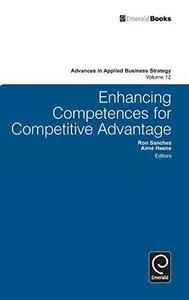 Enhancing Competences for Competitive Advantage (Advances in Applied Business Strategy) (Repost)