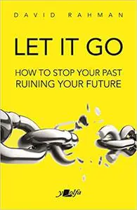 Let It Go: How to Stop Your Past Ruining Your Future