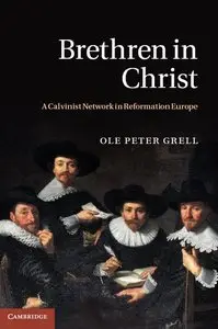 Brethren in Christ: A Calvinist Network in Reformation Europe