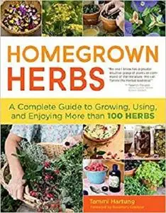 Homegrown Herbs: A Complete Guide to Growing, Using, and Enjoying More than 100 Herbs [Repost]