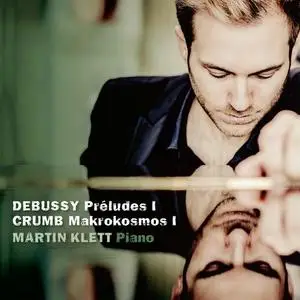 Martin Klett - Debussy: Préludes I - Crumb: Makrokosmos I (2020)