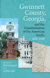 Gwinnett County, Georgia, and the Transformation of the American South, 1818-2018