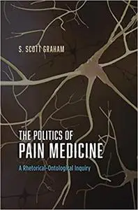 The Politics of Pain Medicine: A Rhetorical-Ontological Inquiry (Repost)