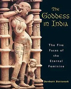 The Goddess in India: The Five Faces of the Eternal Feminine (Repost)